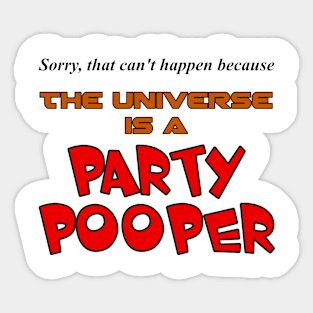 The Universe is a Party Pooper! Sticker